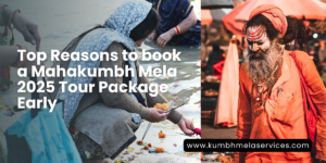 Top Reasons to book a Mahakumbh Mela 2025 Tour Package Early